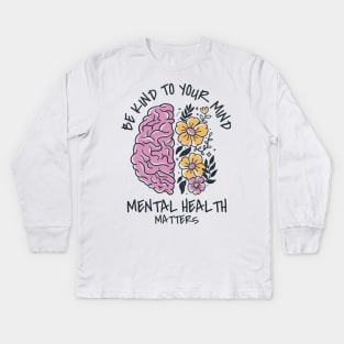 be kind to your mind Kids Long Sleeve T-Shirt